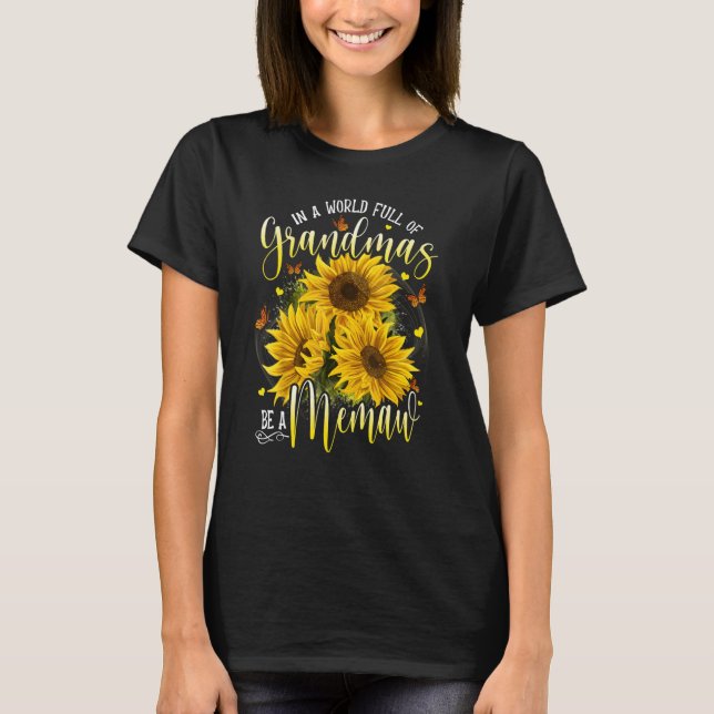 In A World Full Of Grandma Be A Memaw Sunflowers T-Shirt (Front)
