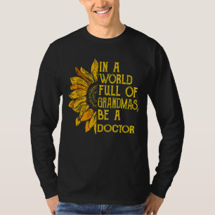 In A World Full Of Grandmas Be A Doctor Apparel Fu T-Shirt