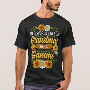 In A World Full Of Grandmas Be A Gammi Sunflower T-Shirt