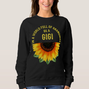 In A World Full Of Grandmas Be A Gigi Sunflower Mo Sweatshirt