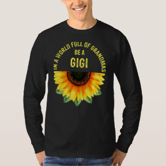 In A World Full Of Grandmas Be A Gigi Sunflower Mo T-Shirt