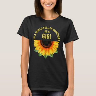 In A World Full Of Grandmas Be A Gigi Sunflower Mo T-Shirt