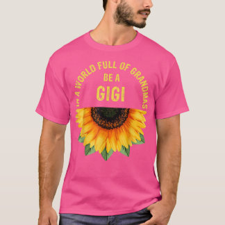 In A World Full Of Grandmas Be A Gigi Sunflower Mo T-Shirt