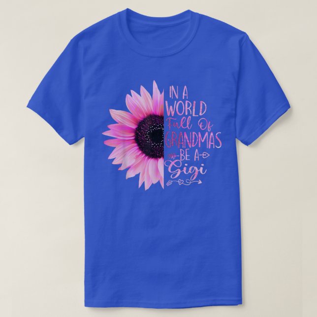 In A World Full Of Grandmas Be A Gigi Sunflower  T-Shirt (Design Front)