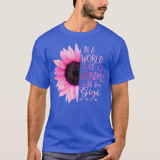 In A World Full Of Grandmas Be A Gigi Sunflower  T-Shirt