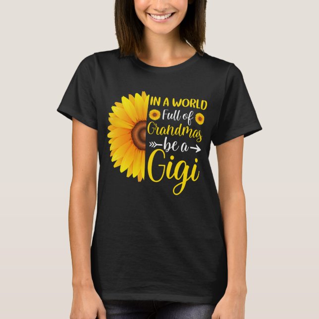 In a world full of grandmas be a Gigi sunflower T-Shirt (Front)