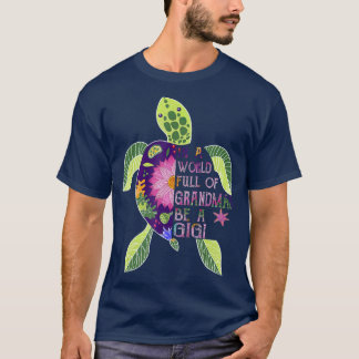 In A World Full Of Grandmas Be A Gigi Turtle T T-Shirt