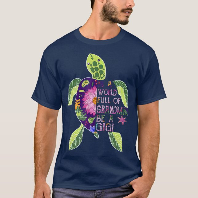 In A World Full Of Grandmas Be A Gigi Turtle T T-Shirt (Front)