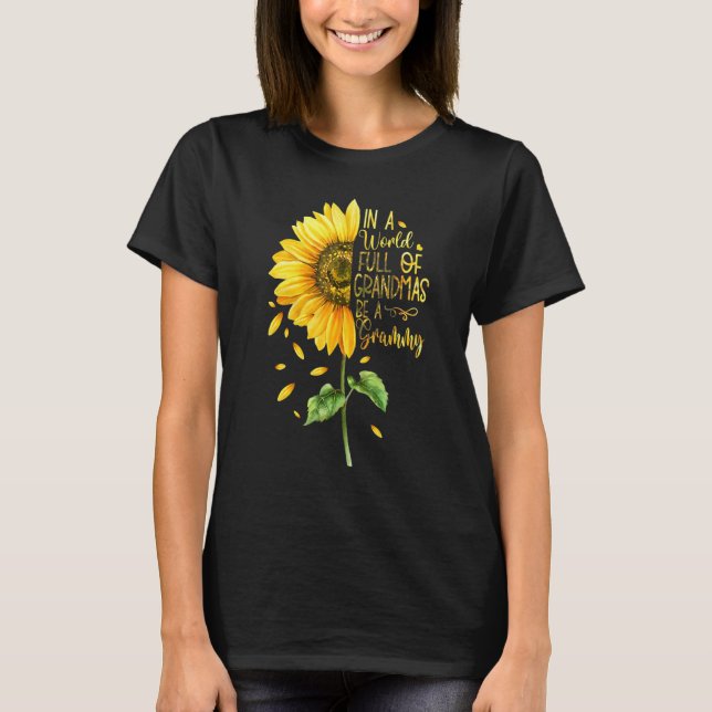In A World Full Of Grandmas Be A Grammy Sunflower T-Shirt (Front)