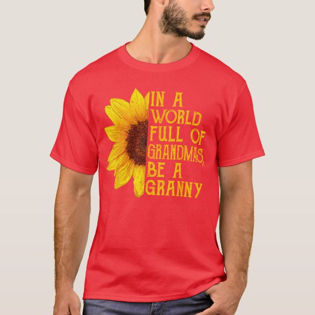in A World Full of Grandmas Be A Granny Apparel Fu T-Shirt (Front)