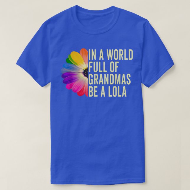 In A World Full Of Grandmas Be a Lola Filipino Gra T-Shirt (Design Front)