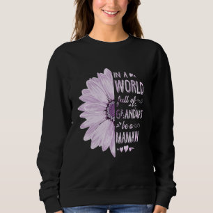 In A World Full Of Grandmas Be A Mamaw Flower Gran Sweatshirt