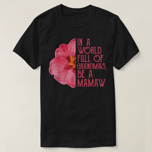 In A World Full Of Grandmas Be A Mamaw Shirts, Mot T-Shirt (Design Front)