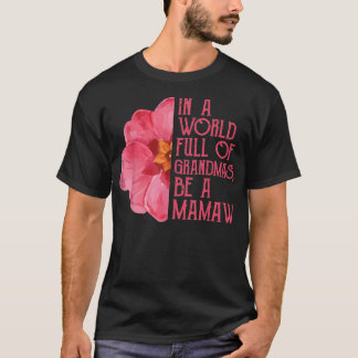 In A World Full Of Grandmas Be A Mamaw Shirts, Mot T-Shirt