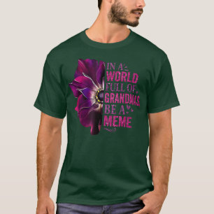 In A World Full Of Grandmas Be A Meme Cute Floral  T-Shirt