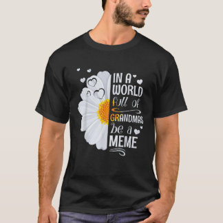 In a World Full of Grandmas Be a Meme Daisy Flower T-Shirt