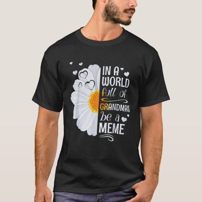 In a World Full of Grandmas Be a Meme Daisy Flower T-Shirt (Front)