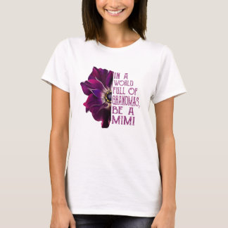 In a world full of grandmas be a mimi anemone T-Shirt