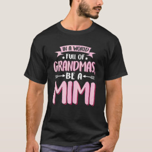 In A World Full Of Grandmas Be A Mimi Mother's Day T-Shirt