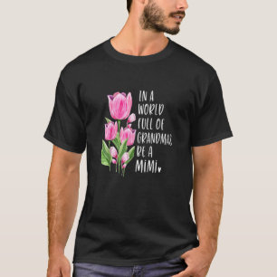 In A World Full Of Grandmas Be A Mimi Tulips T-Shirt