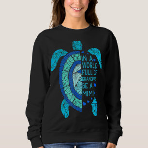 In A World Full Of Grandmas Be A Mimi Turtle Mothe Sweatshirt