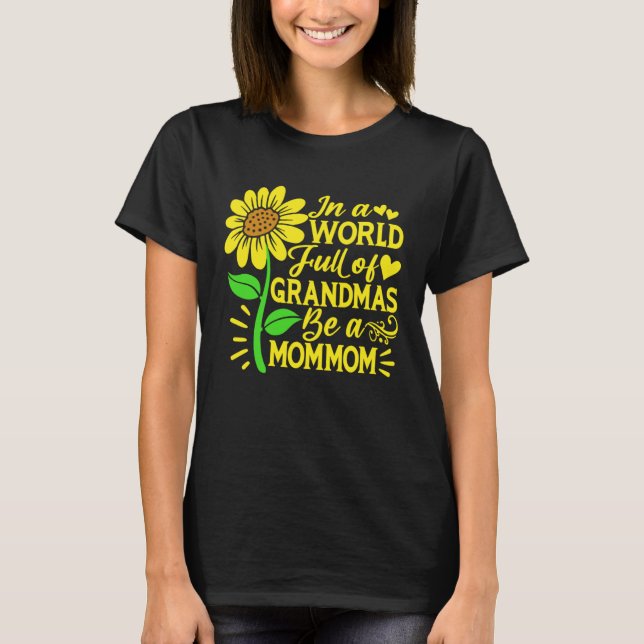 In A World Full Of Grandmas Be A Mommom  Mother s  T-Shirt (Front)