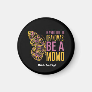 In a World Full of Grandmas Be a Momo Butterfly Magnet