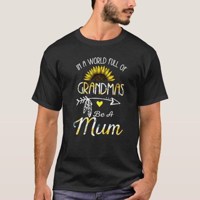 In A World Full Of Grandmas Be A Mum Grandma T-Shirt (Front)