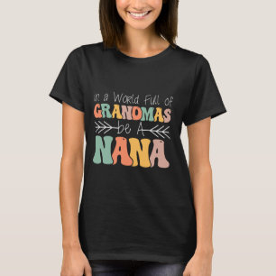In A World Full Of Grandmas Be A Nana Butterfly Mo T-Shirt
