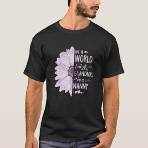 In A World Full Of Grandmas Be A Nanny Flower Gran T-Shirt
