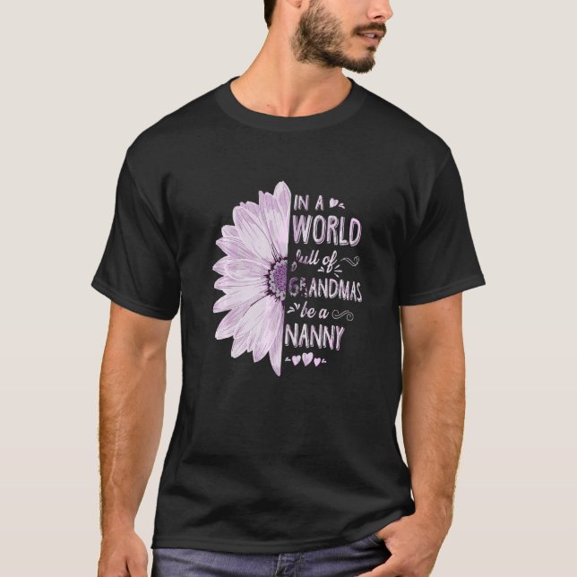 In A World Full Of Grandmas Be A Nanny Flower Gran T-Shirt (Front)
