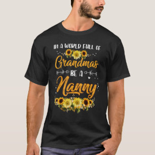 In A World Full Of Grandmas Be A Nanny Sunflower M T-Shirt