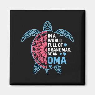 In A World Full Of Grandmas Be An Oma Turtle  Magnet