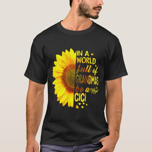 In A World Full Of Grandmas Be Cici Sunflower Gran T-Shirt (Front)