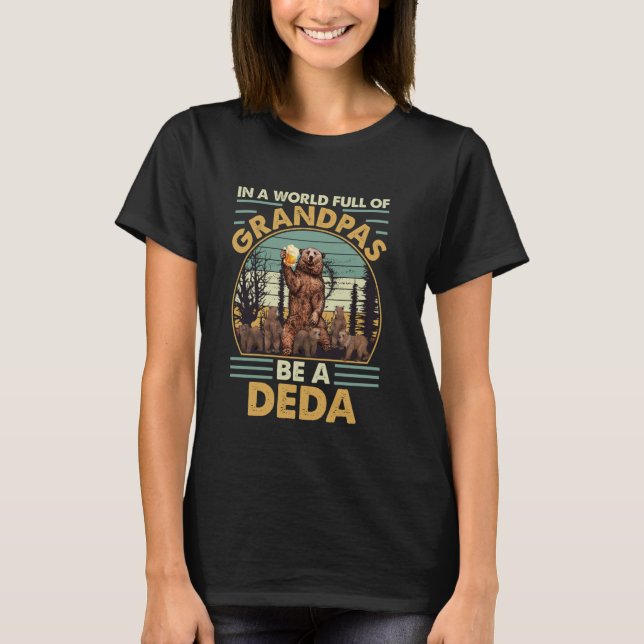 In A World Full Of Grandpas Be A Deda Grandpa Bear T-Shirt (Front)
