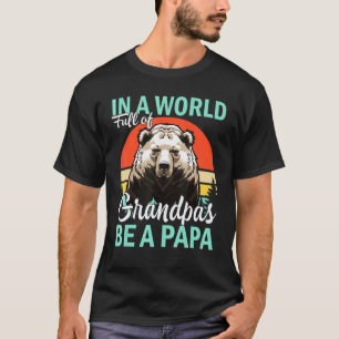 In A World Full Of Grandpas Be A Papa 3 T-Shirt