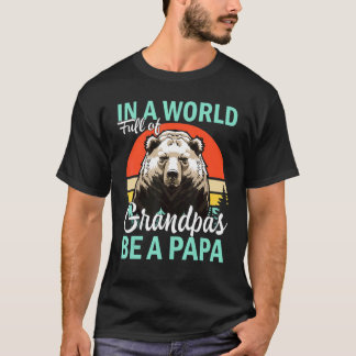 In A World Full Of Grandpas Be A Papa 3 T-Shirt