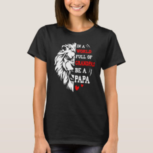 In A World Full Of Grandpas Be A Papa Lion Love T-Shirt