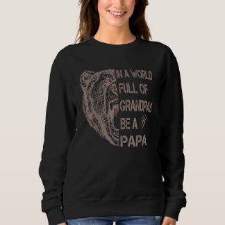 In A World Full Of Grandpas Be A Papa Sweatshirt