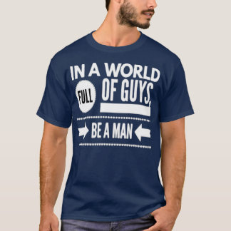 In A World Full Of Guys T-Shirt