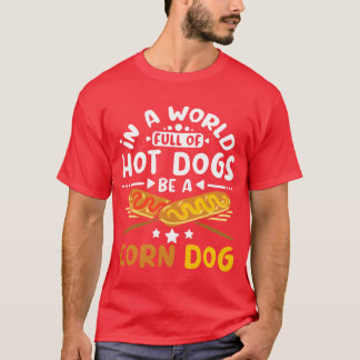 In a world full of hot dogs be a corn dog vintage T-Shirt