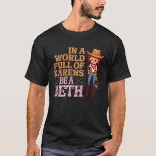 In A World Full of Karens Be A Beth Cowgirl T-Shirt
