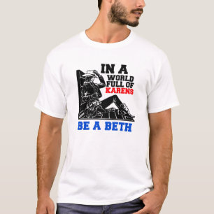 In A World Full Of Karens, Be A Beth T-Shirt