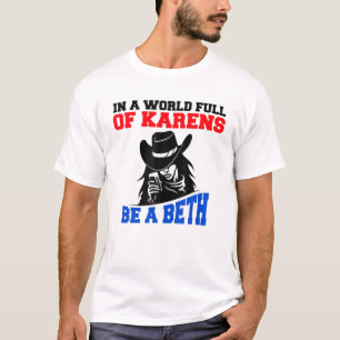 In A World Full Of Karens, Be A Beth T-Shirt