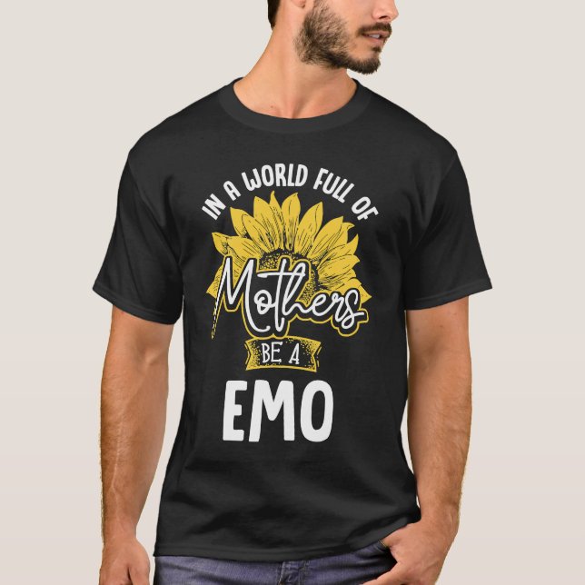 In A World Full Of Mothers be a Emo T-Shirt (Front)