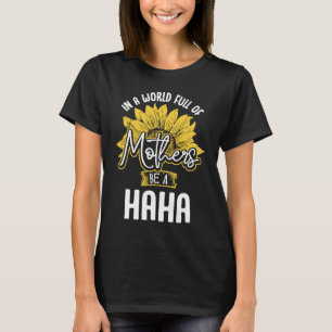 In A World Full Of Mothers be a Haha T-Shirt