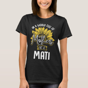In A World Full Of Mothers be a Mati T-Shirt