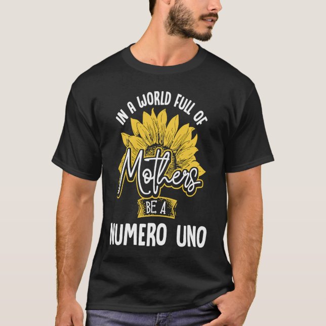 In A World Full Of Mothers be a Numero Uno T-Shirt (Front)