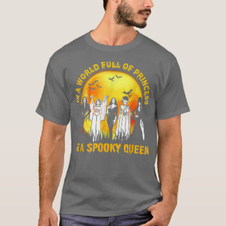 In A World Full Of Princess Be A Spooky Queen292 T-Shirt
