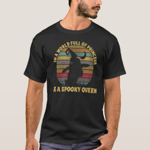 In A World Full Of Princess Be A Spooky Queen Hall T-Shirt